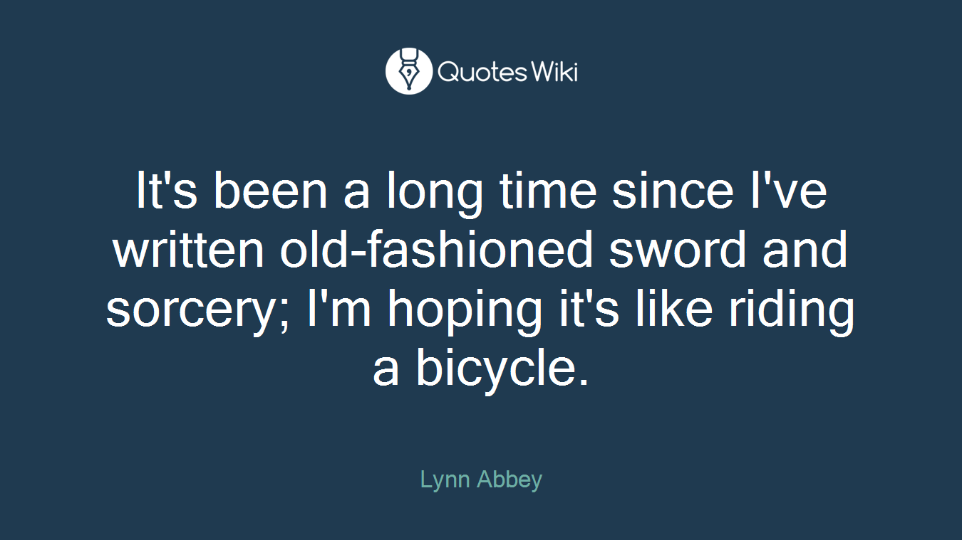It's been a long time since I've written old-fashioned sword and sorcery; I'm hoping it's like riding a bicycle.