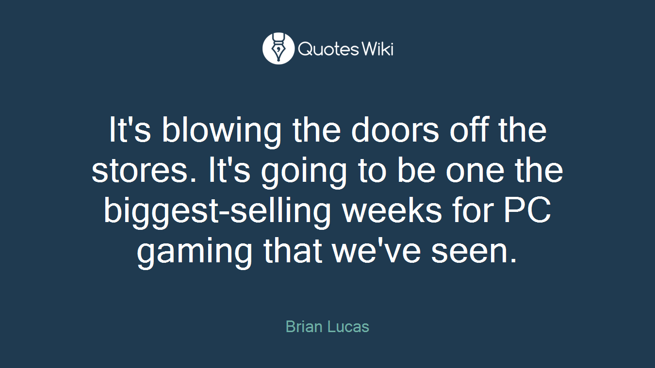 It's blowing the doors off the stores. It's going to be one the biggest-selling weeks for PC gaming that we've seen.