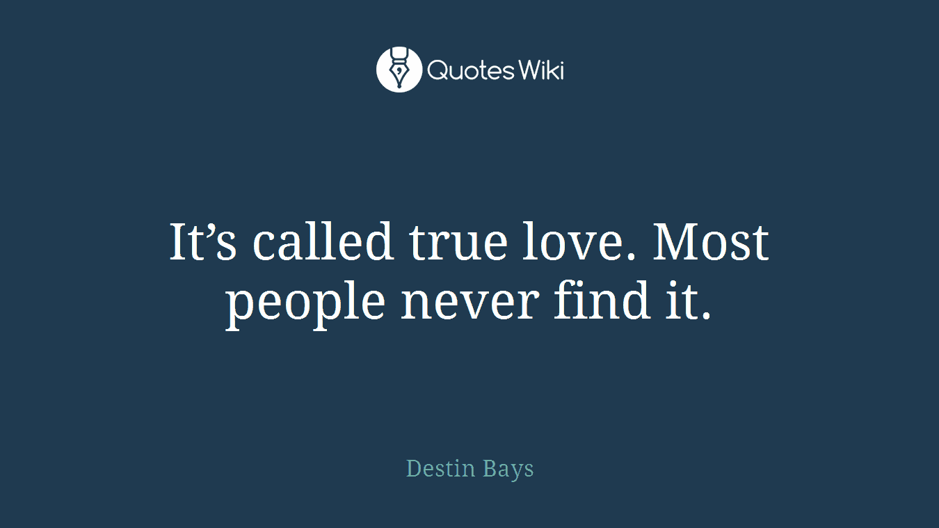 It’s called true love. Most people never find it.