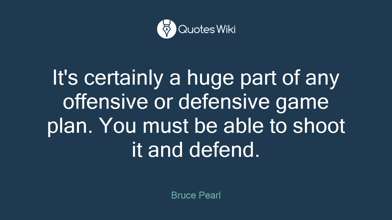 It's certainly a huge part of any offensive or defensive game plan. You must be able to shoot it and defend.