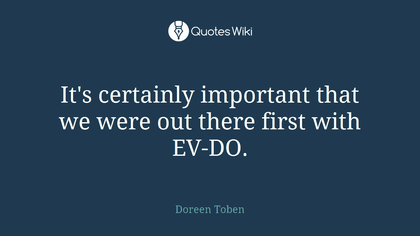 It's certainly important that we were out there first with EV-DO.