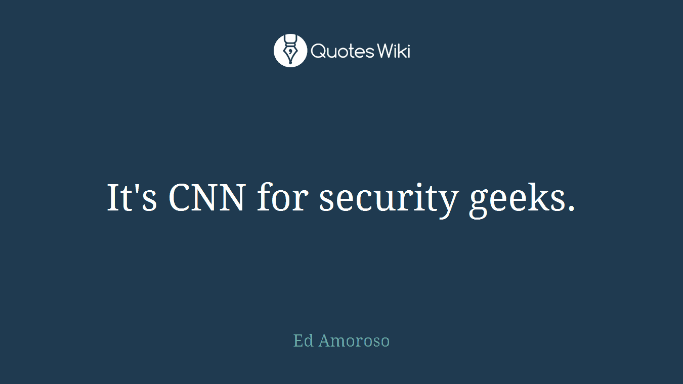 It's CNN for security geeks.