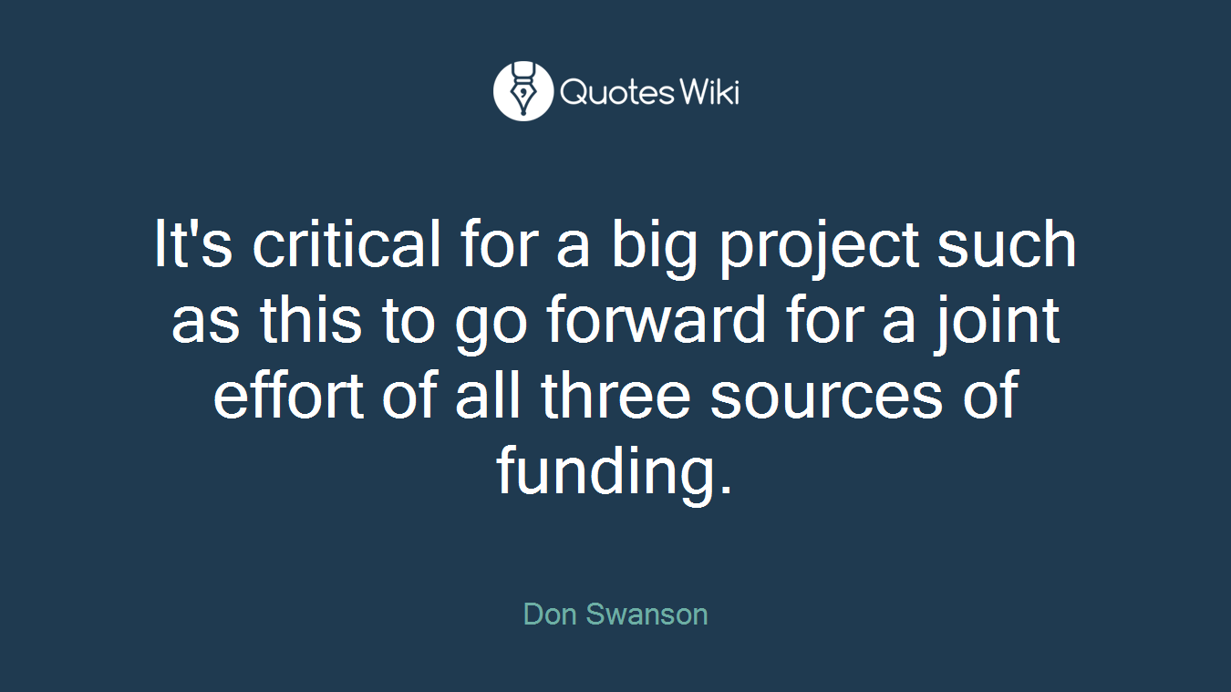 It's critical for a big project such as this to go forward for a joint effort of all three sources of funding.