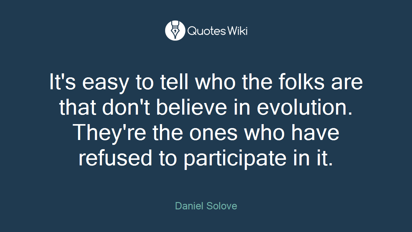 It's easy to tell who the folks are that don't believe in evolution. They're the ones who have refused to participate in it.