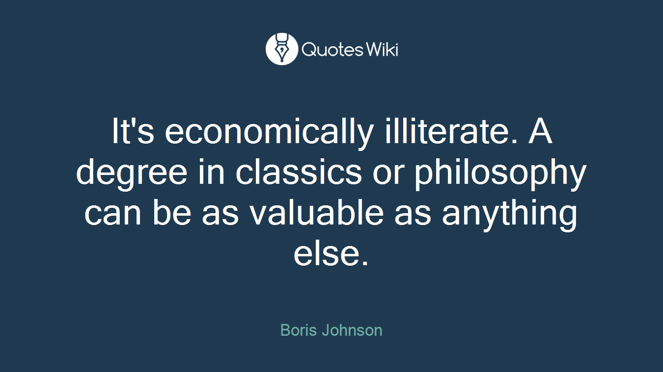 It's economically illiterate. A degree in classics or philosophy can be as valuable as anything else.