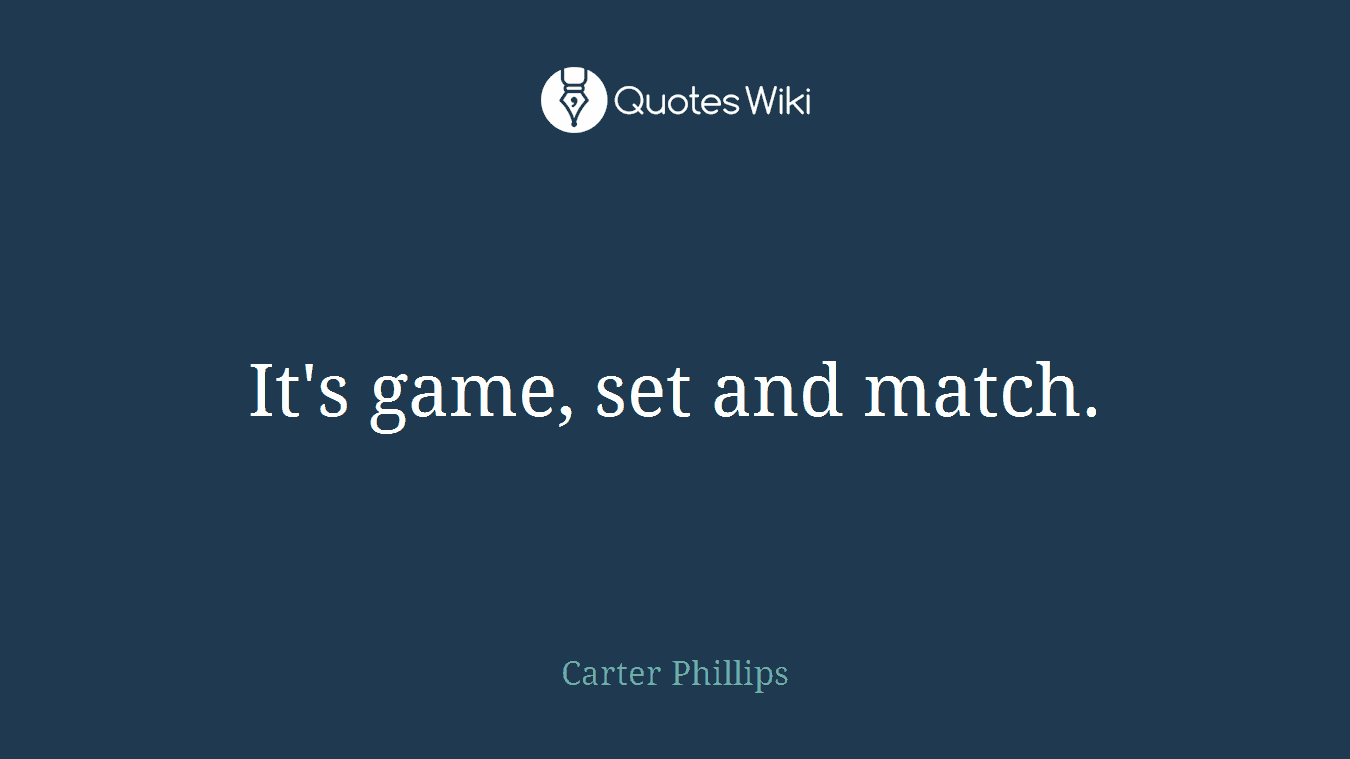 It's game, set and match.