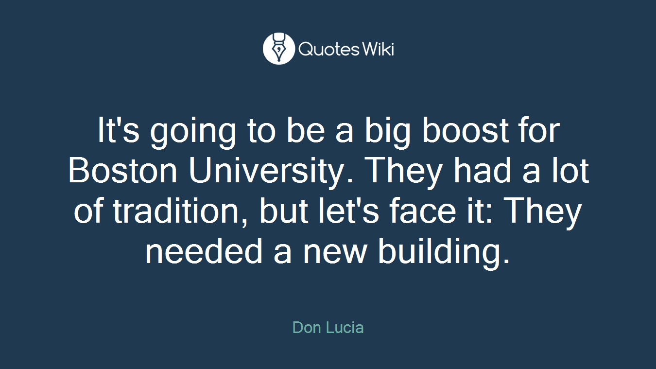 It's going to be a big boost for Boston University. They had a lot of tradition, but let's face it: They needed a new building.