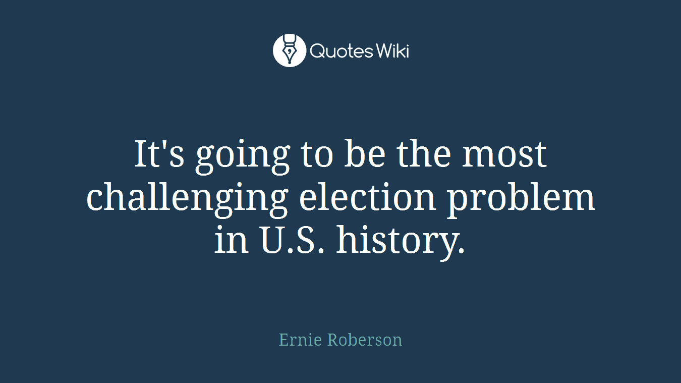 It's going to be the most challenging election problem in U.S. history.
