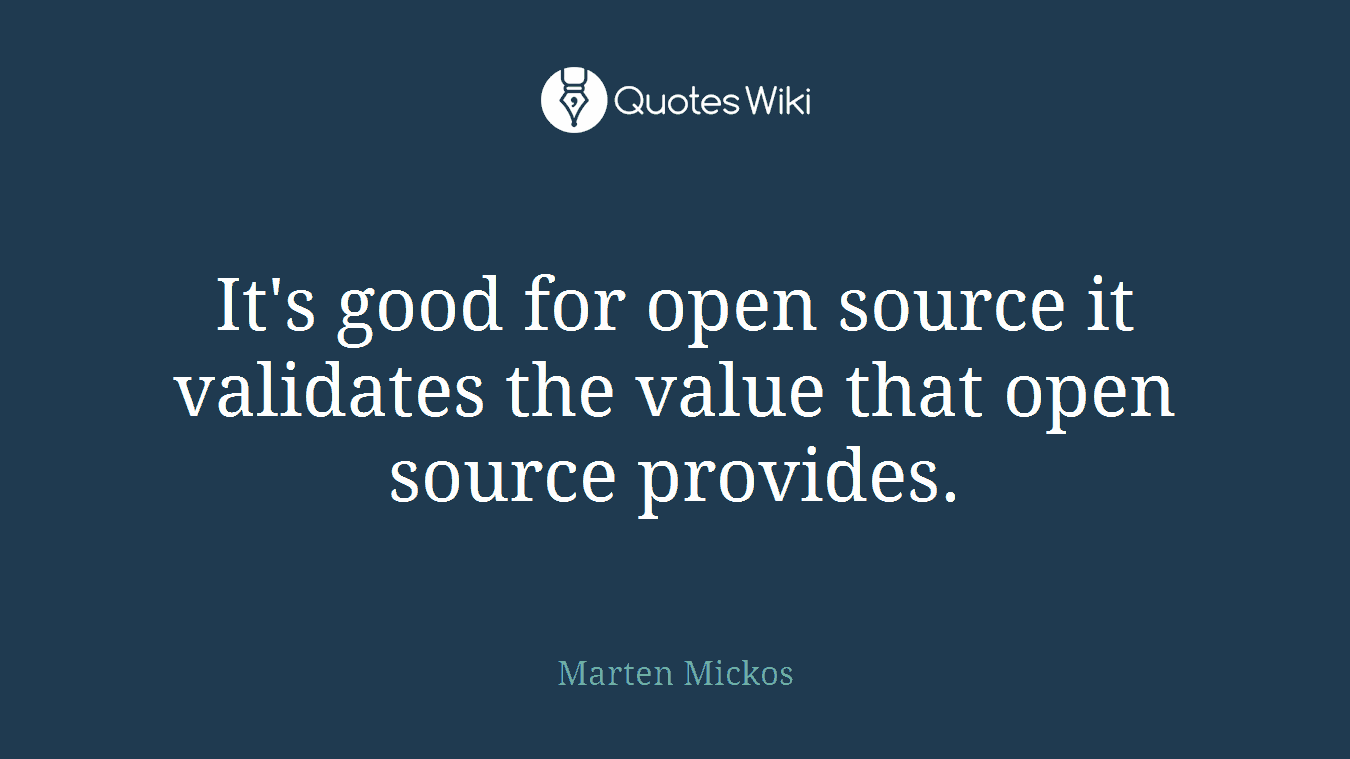 It's good for open source it validates the value that open source provides.