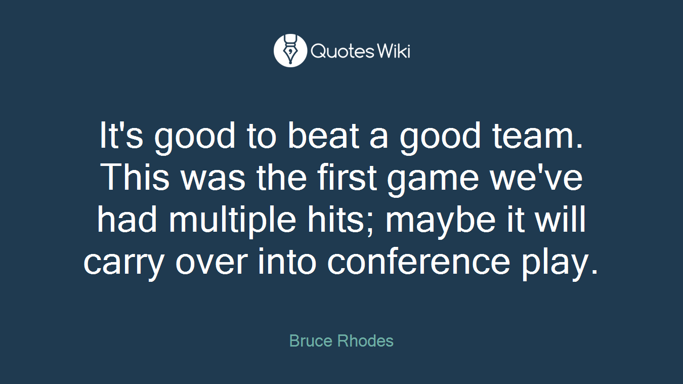 It's good to beat a good team. This was the first game we've had multiple hits; maybe it will carry over into conference play.