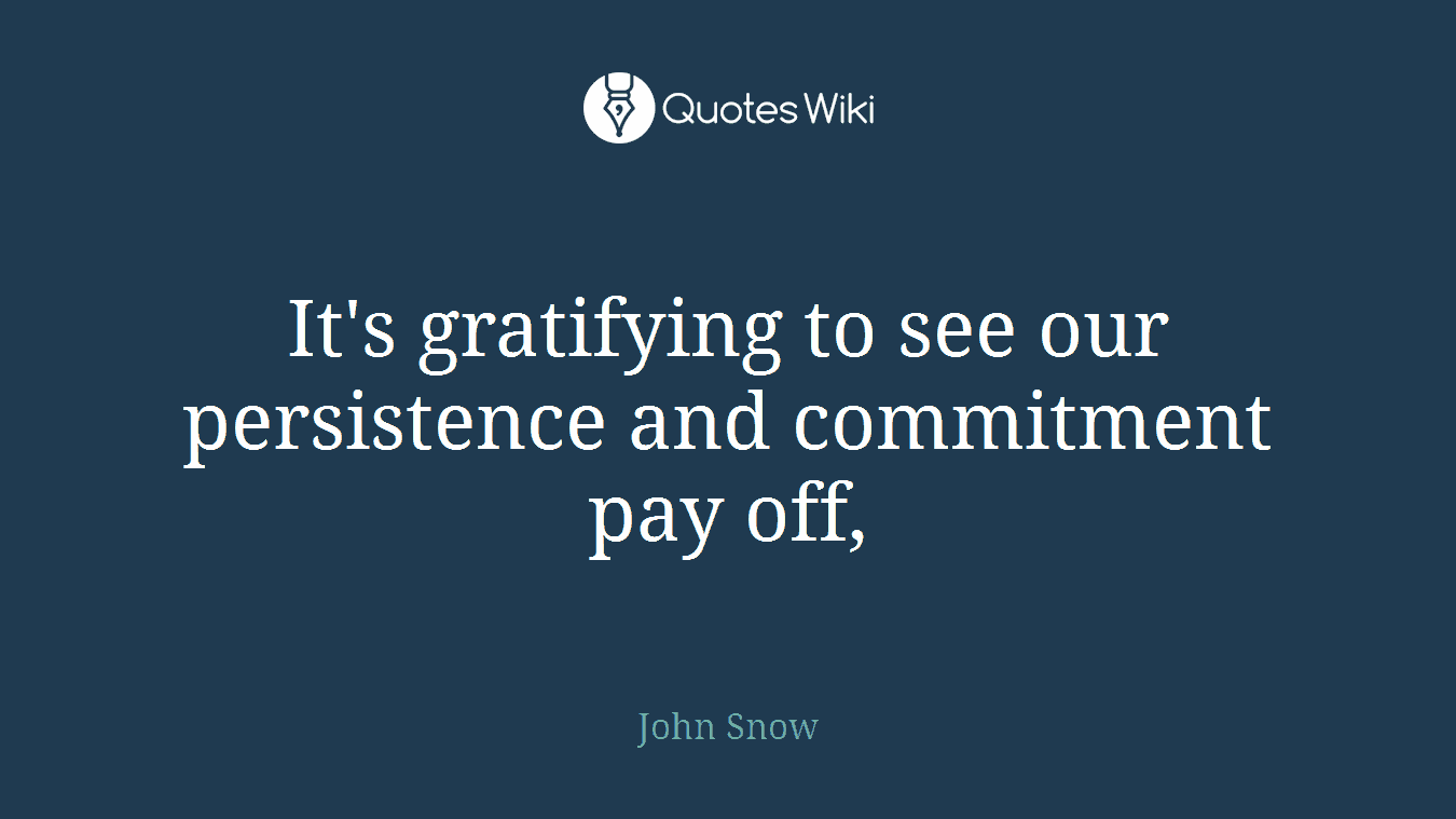 It's gratifying to see our persistence and commitment pay off,