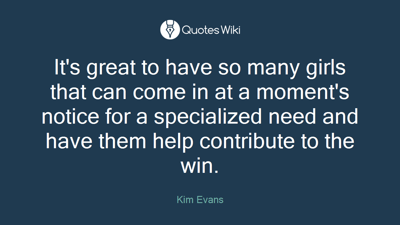 It's great to have so many girls that can come in at a moment's notice for a specialized need and have them help contribute to the win.