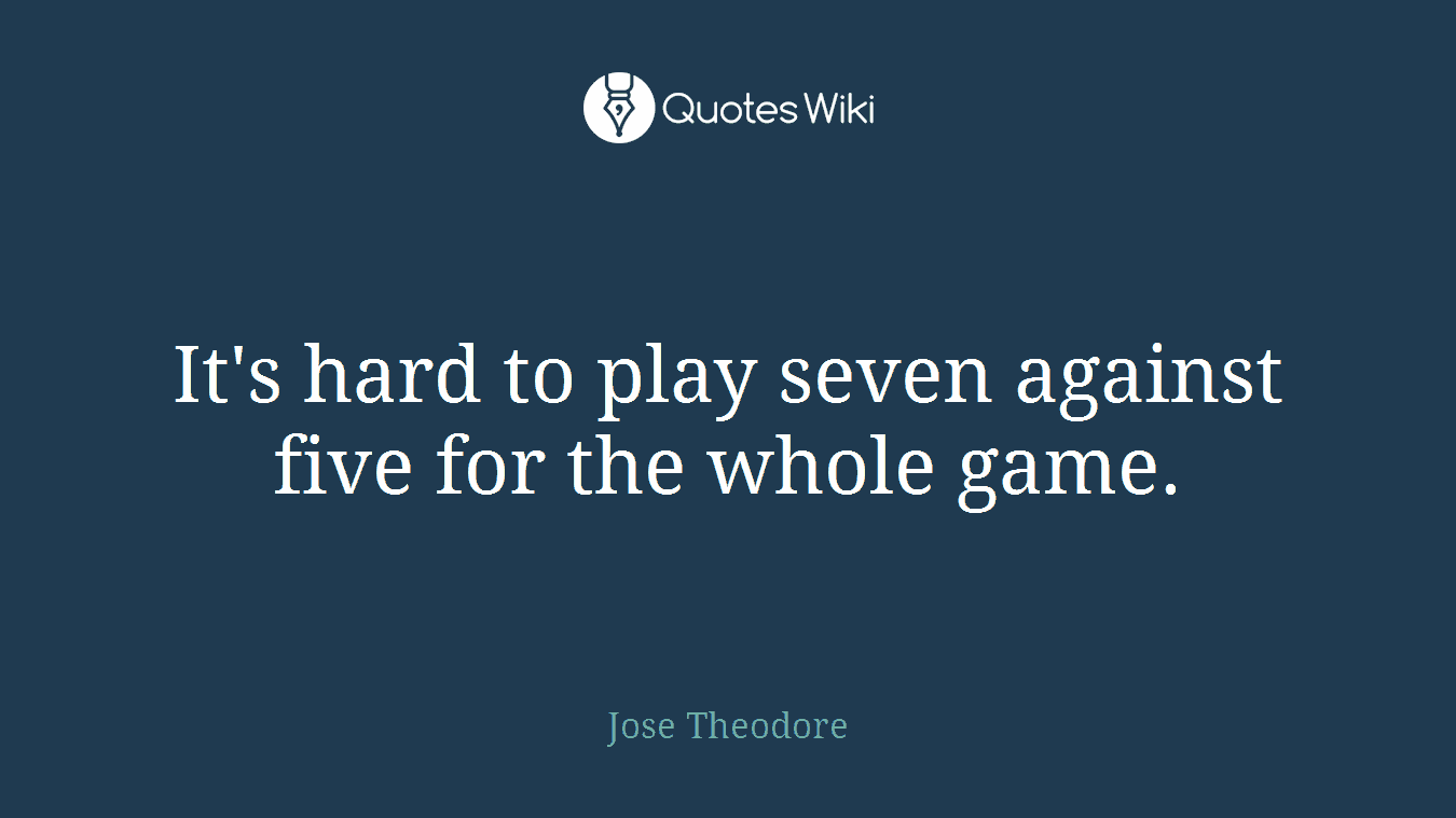 It's hard to play seven against five for the whole game.