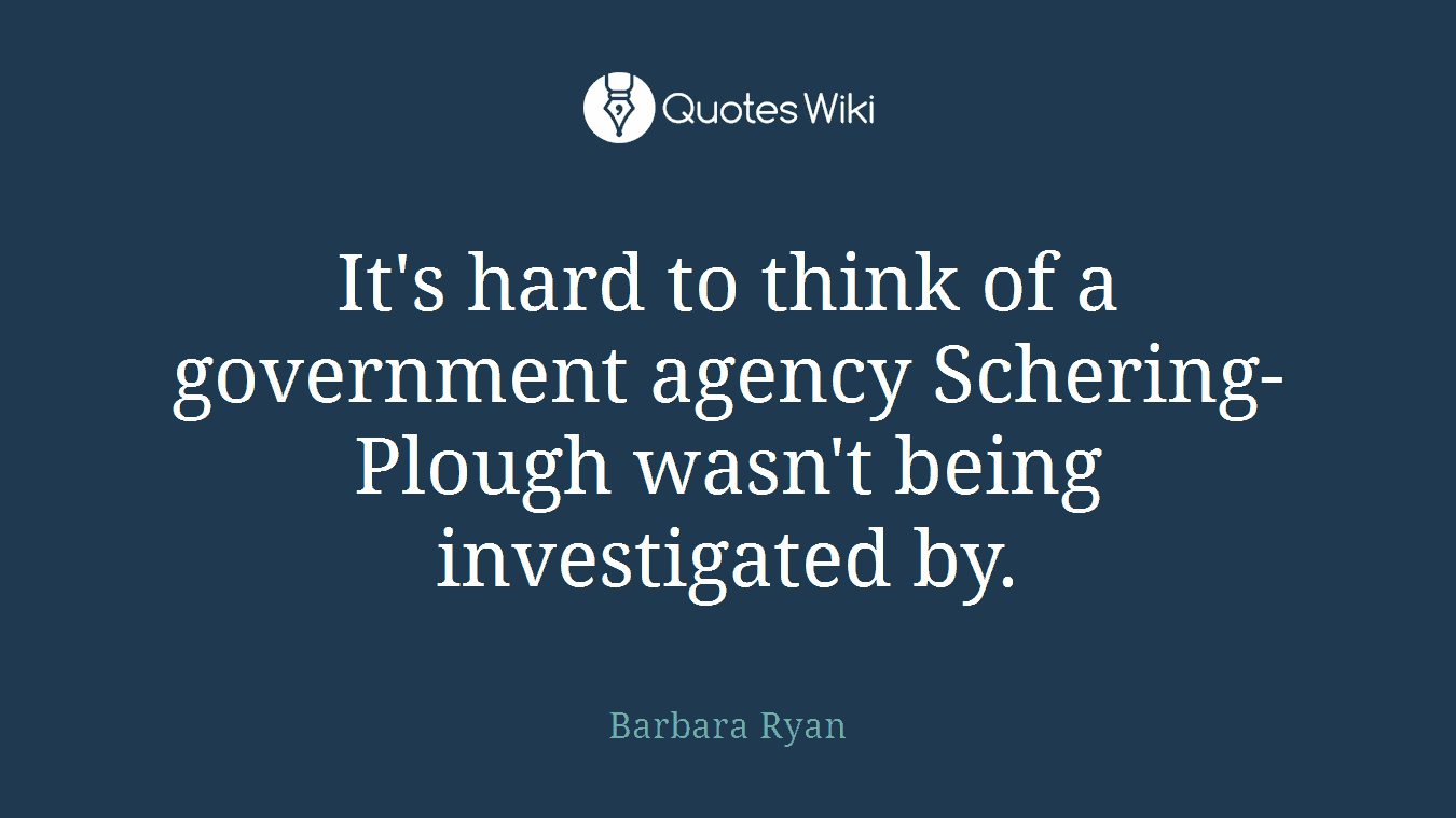 It's hard to think of a government agency Schering-Plough wasn't being investigated by.
