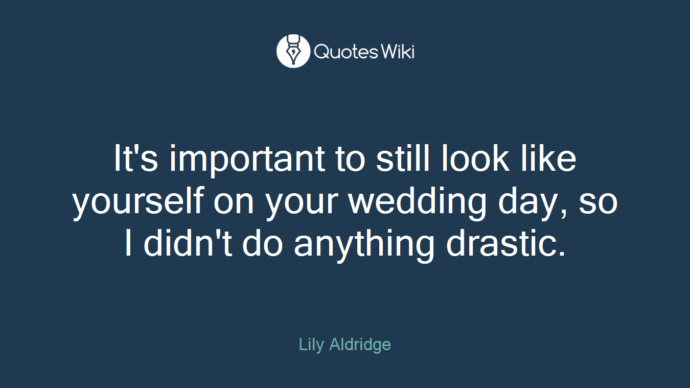 It's important to still look like yourself on your wedding day, so I didn't do anything drastic.