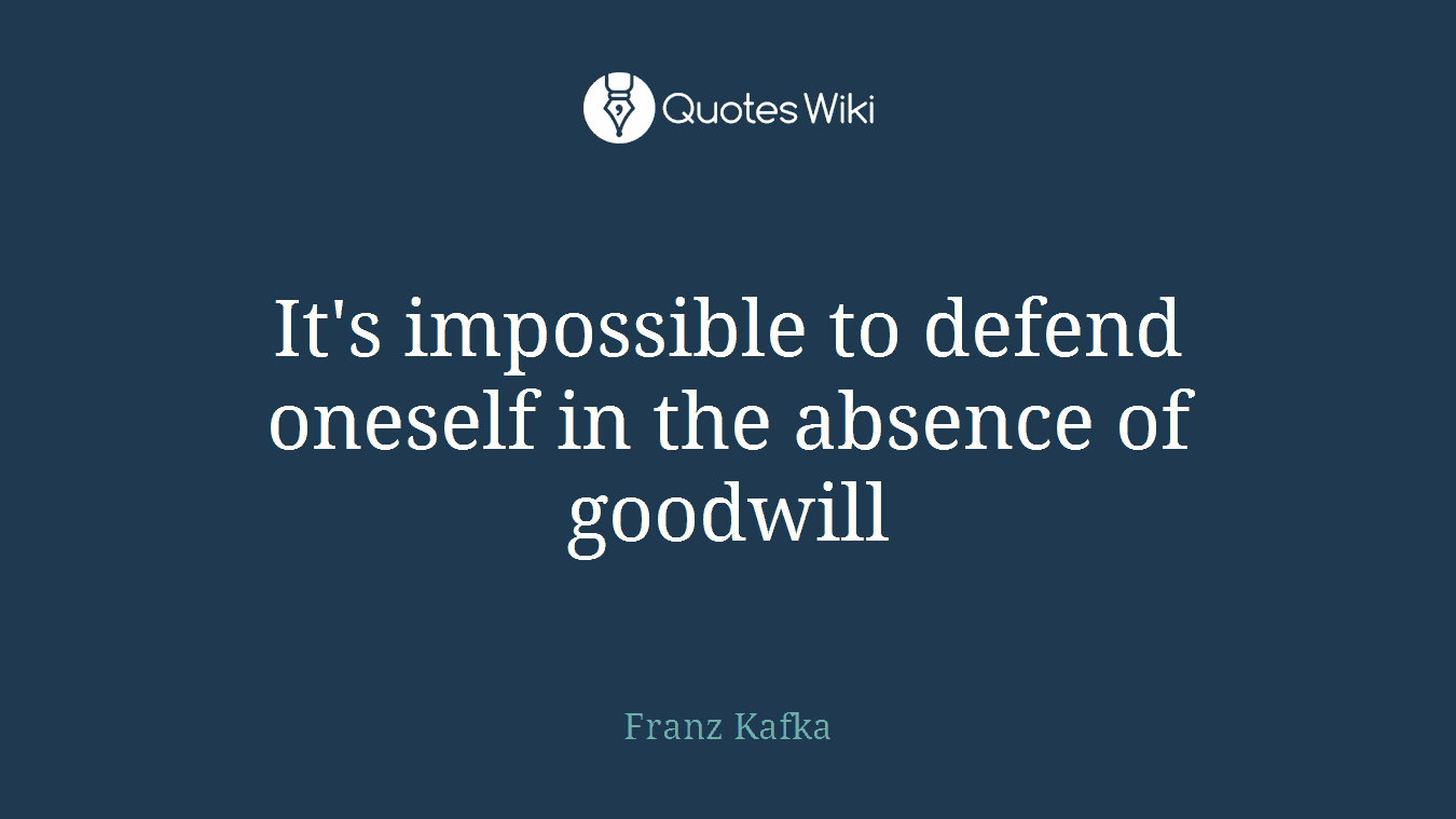 It's impossible to defend oneself in the absence of goodwill