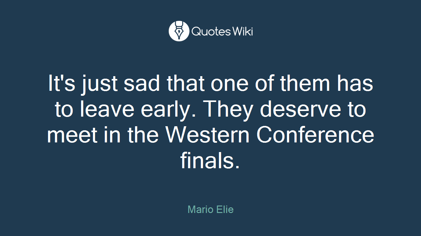 It's just sad that one of them has to leave early. They deserve to meet in the Western Conference finals.