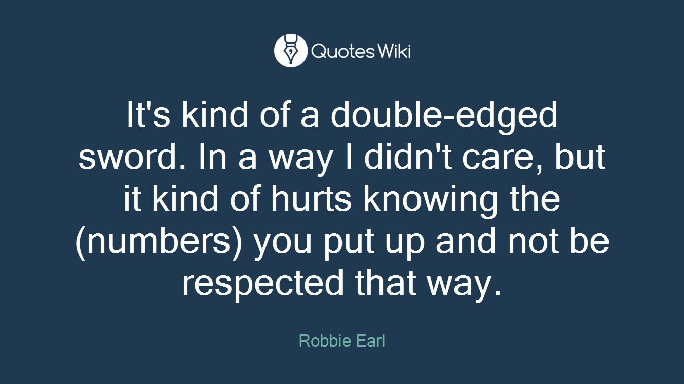 It's kind of a double-edged sword. In a way I didn't care, but it kind of hurts knowing the (numbers) you put up and not be respected that way.