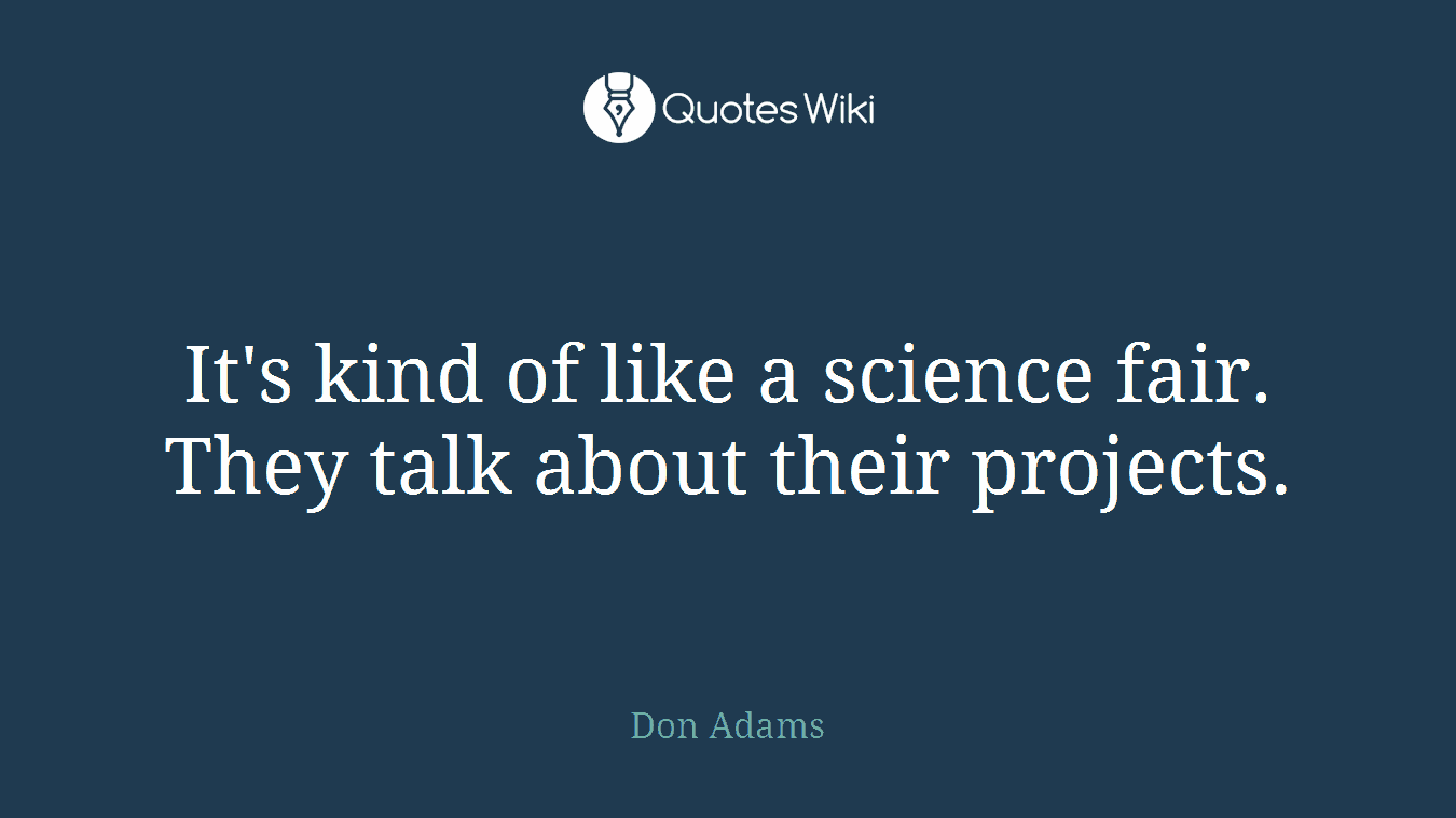 It's kind of like a science fair. They talk about their projects.