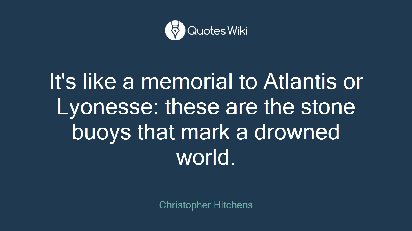 It's like a memorial to Atlantis or Lyonesse: these are the stone buoys that mark a drowned world.