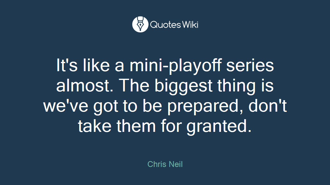 It's like a mini-playoff series almost. The biggest thing is we've got to be prepared, don't take them for granted.