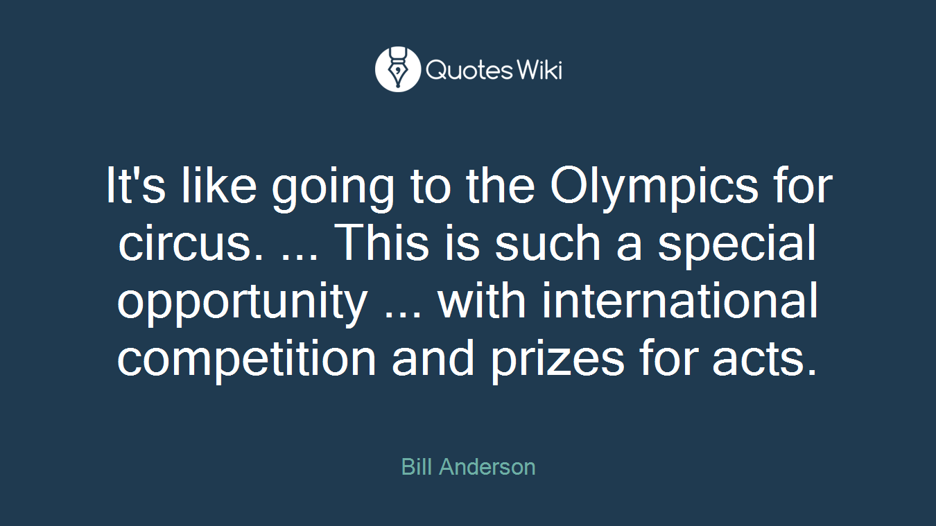 It's like going to the Olympics for circus. ... This is such a special opportunity ... with international competition and prizes for acts.
