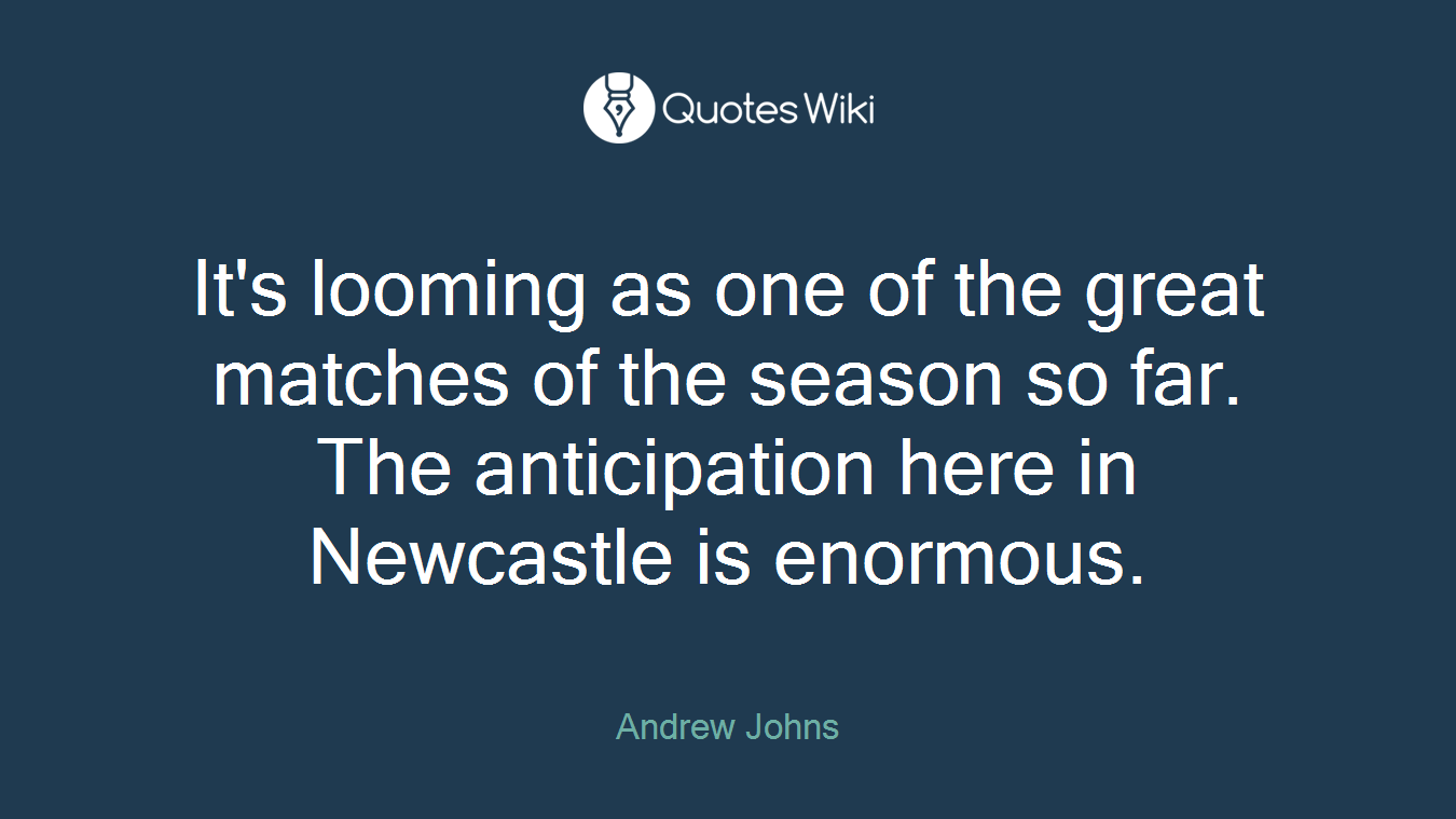 It's looming as one of the great matches of the season so far. The anticipation here in Newcastle is enormous.