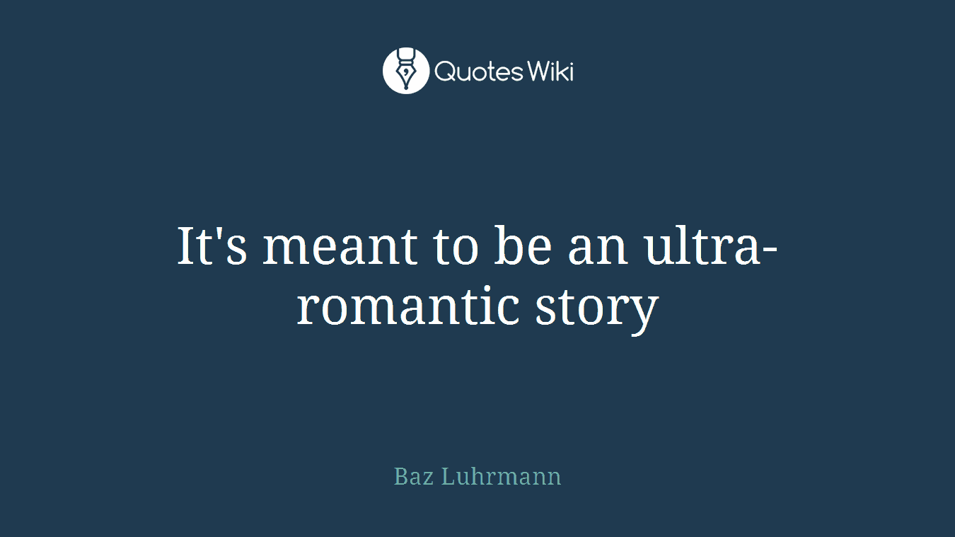 It's meant to be an ultra-romantic story