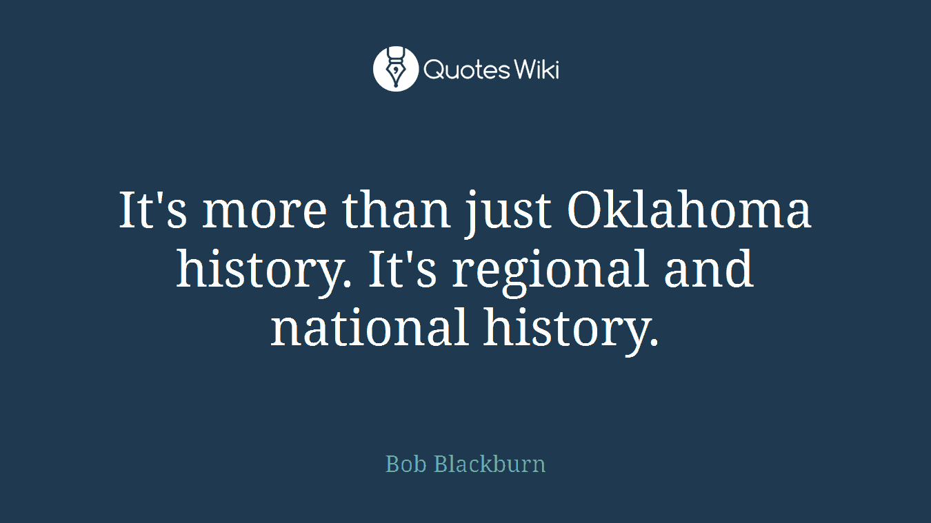 It's more than just Oklahoma history. It's regional and national history.