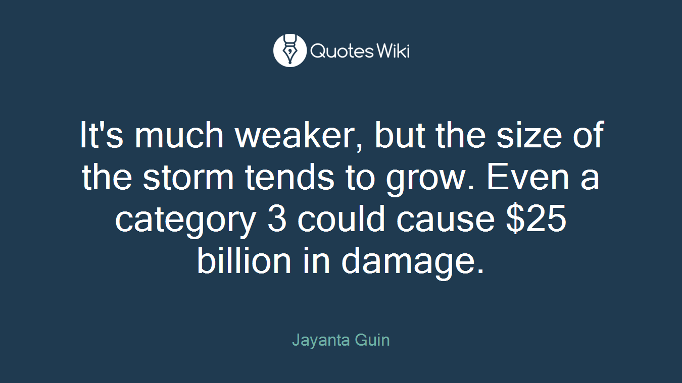 It's much weaker, but the size of the storm tends to grow. Even a category 3 could cause $25 billion in damage.