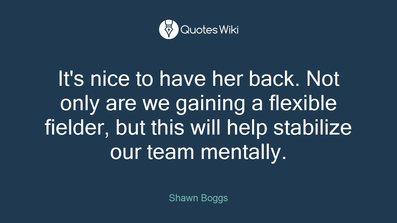 It's nice to have her back. Not only are we gaining a flexible fielder, but this will help stabilize our team mentally.