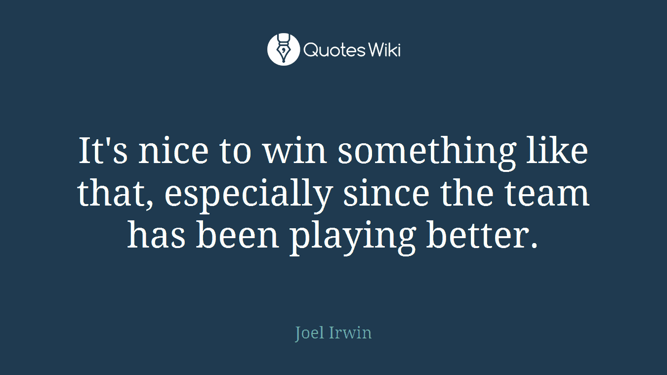 It's nice to win something like that, especially since the team has been playing better.