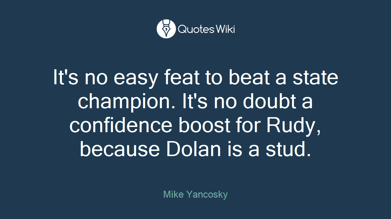 It's no easy feat to beat a state champion. It's no doubt a confidence boost for Rudy, because Dolan is a stud.