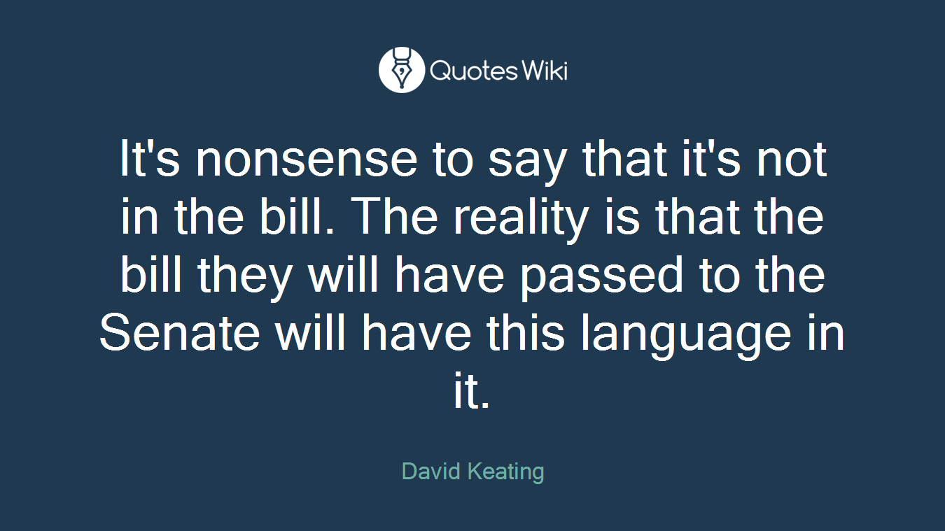 It's nonsense to say that it's not in the bill. The reality is that the bill they will have passed to the Senate will have this language in it.