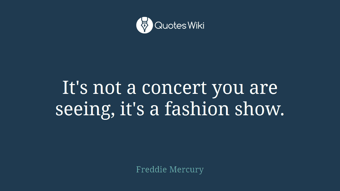 It's not a concert you are seeing, it's a fashion show.
