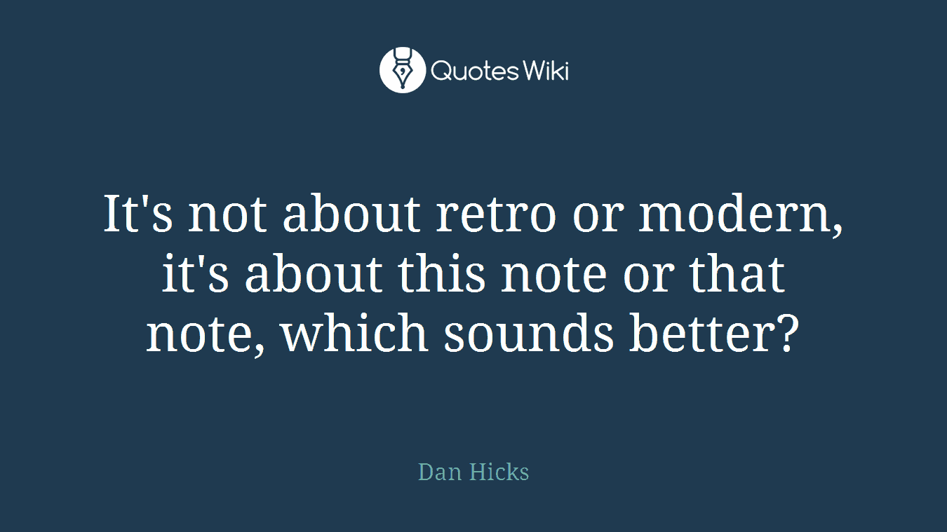 It's not about retro or modern, it's about this note or that note, which sounds better?