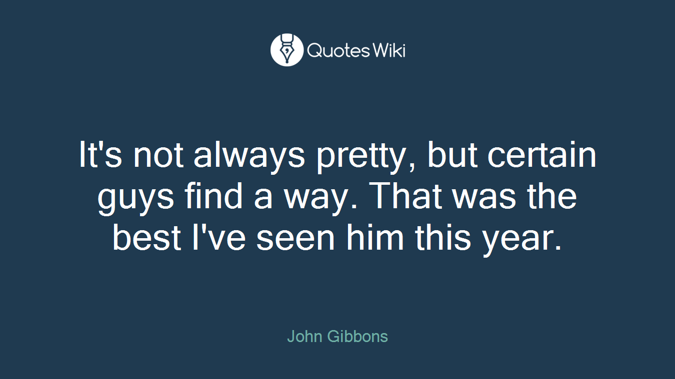 It's not always pretty, but certain guys find a way. That was the best I've seen him this year.