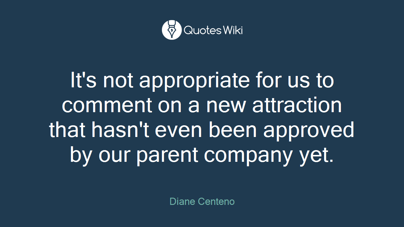 It's not appropriate for us to comment on a new attraction that hasn't even been approved by our parent company yet.