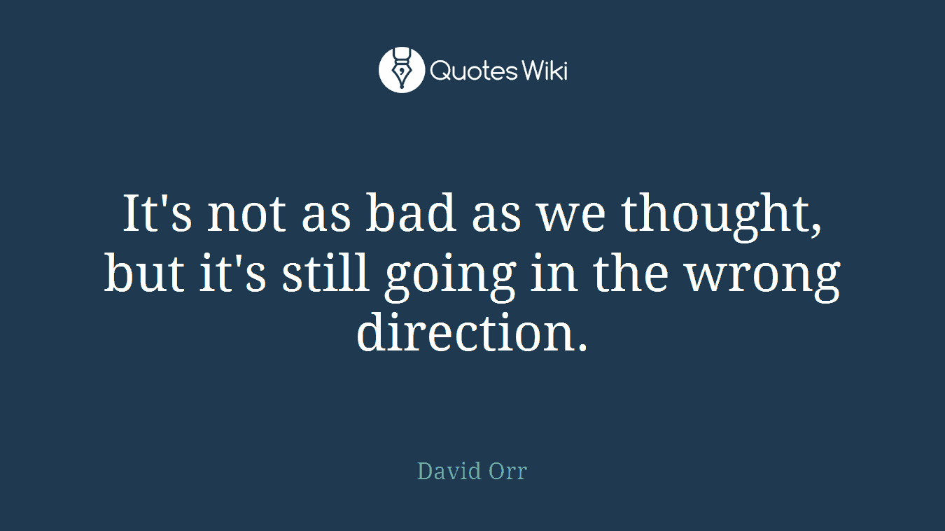 It's not as bad as we thought, but it's still going in the wrong direction.