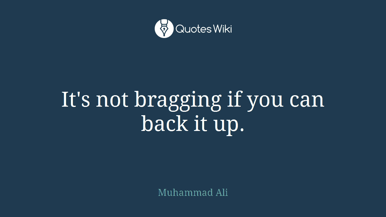 It's not bragging if you can back it up.