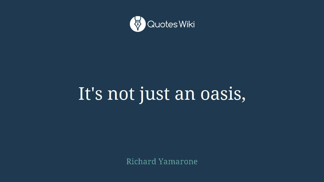 It's not just an oasis,