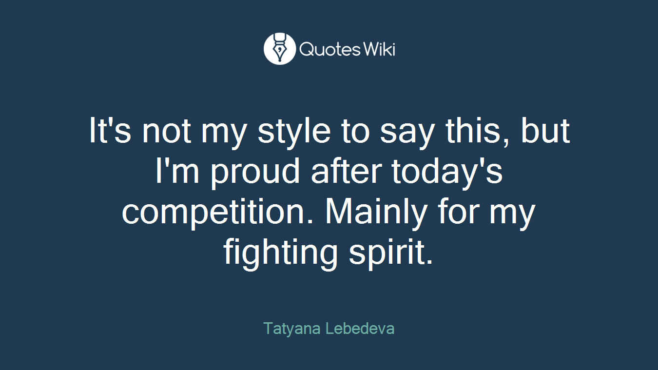 It's not my style to say this, but I'm proud after today's competition. Mainly for my fighting spirit.