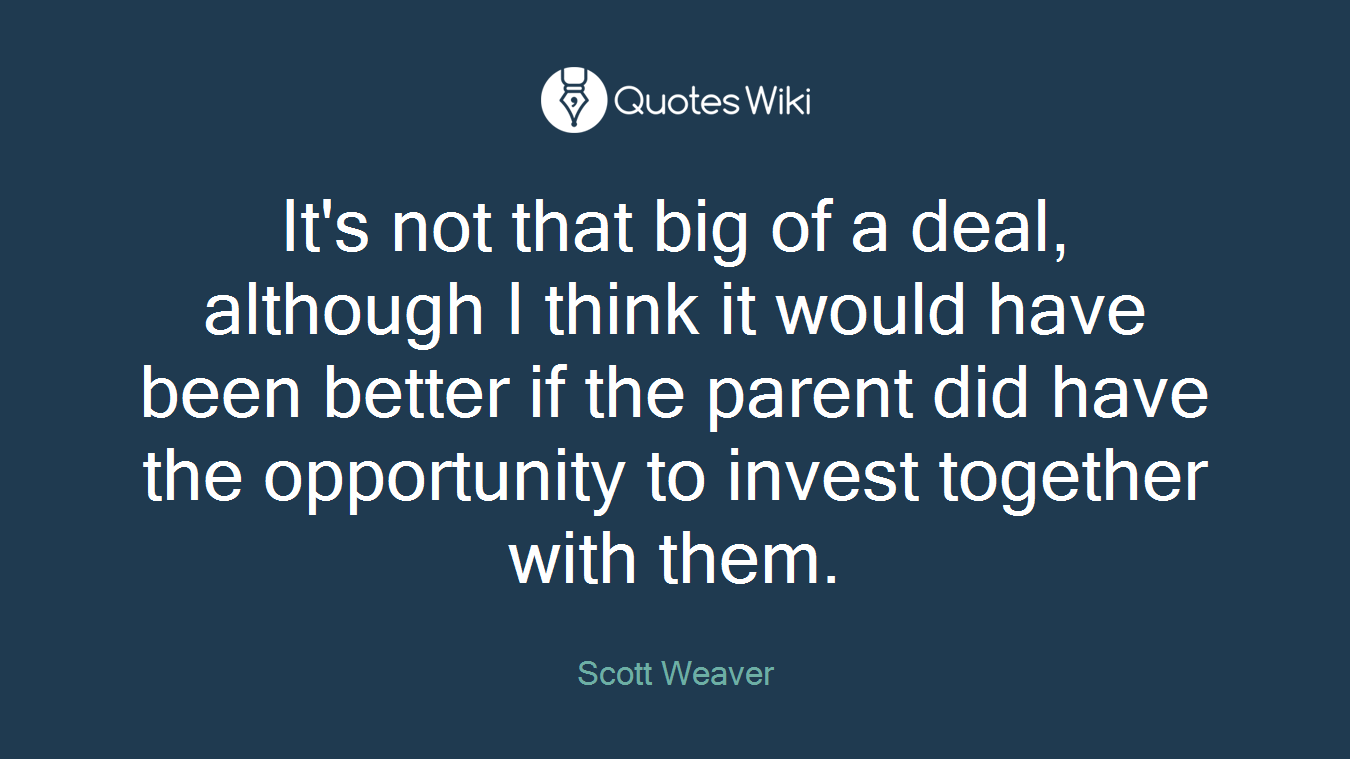 It's not that big of a deal, although I think it would have been better if the parent did have the opportunity to invest together with them.