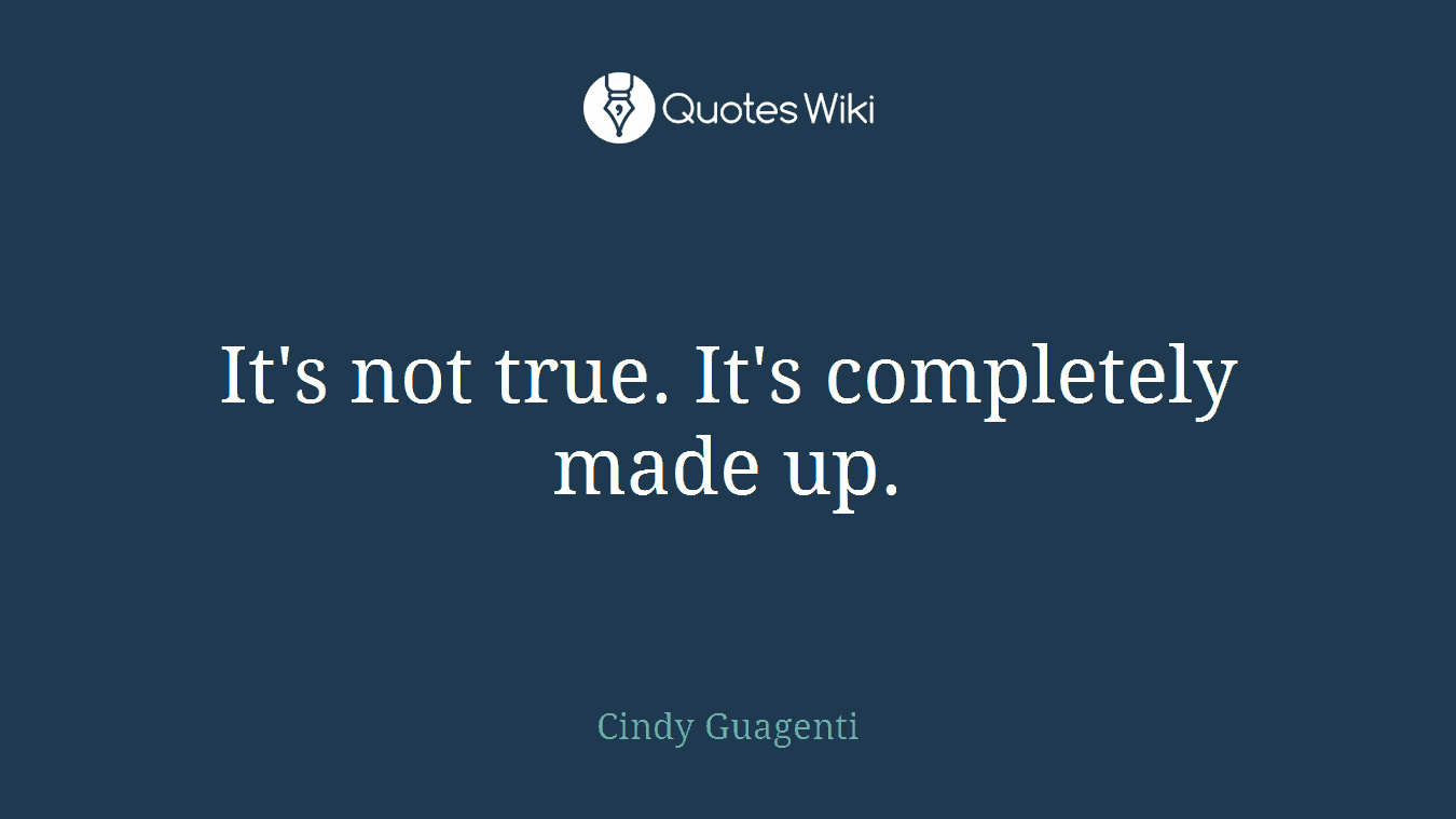 It's not true. It's completely made up.