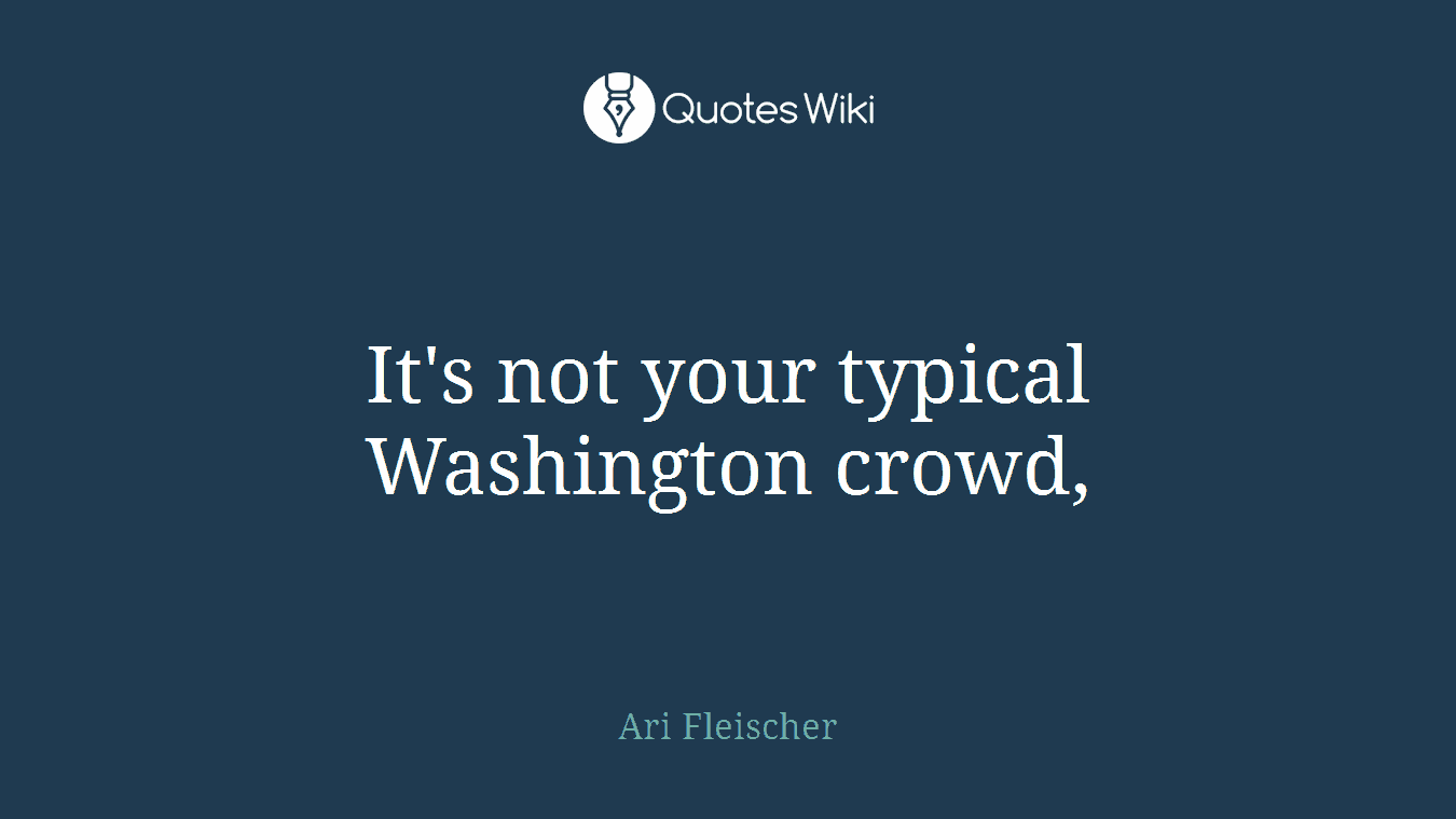 It's not your typical Washington crowd,