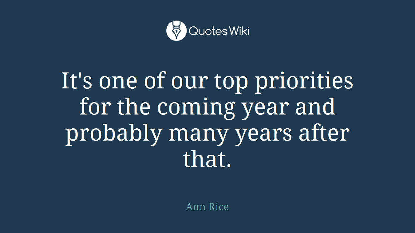 It's one of our top priorities for the coming year and probably many years after that.