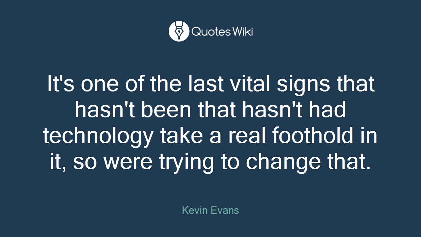 It's one of the last vital signs that hasn't been that hasn't had technology take a real foothold in it, so were trying to change that.