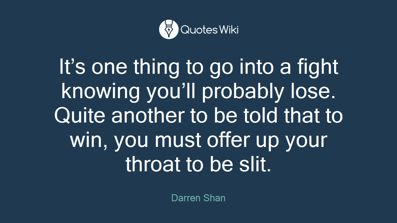 It’s one thing to go into a fight knowing you’ll probably lose. Quite another to be told that to win, you must offer up your throat to be slit.