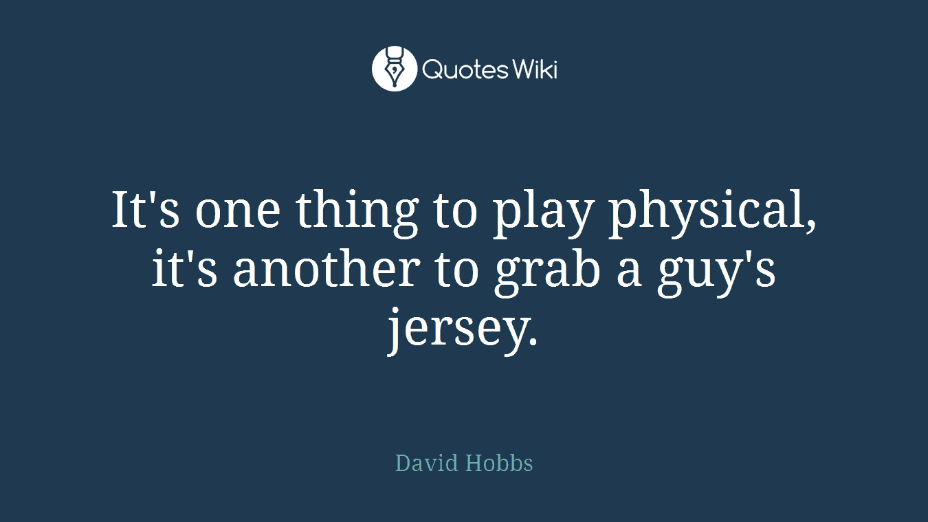 It's one thing to play physical, it's another to grab a guy's jersey.
