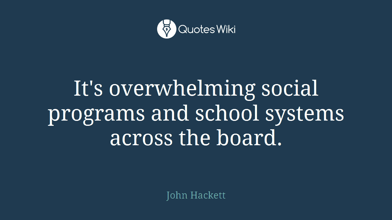 It's overwhelming social programs and school systems across the board.